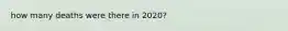 how many deaths were there in 2020?