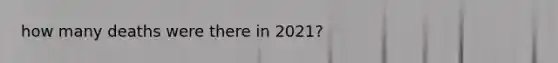 how many deaths were there in 2021?