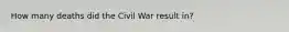 How many deaths did the Civil War result in?