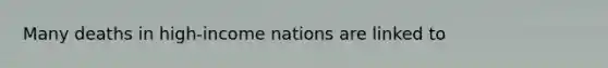 Many deaths in high-income nations are linked to
