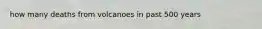 how many deaths from volcanoes in past 500 years