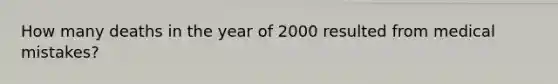 How many deaths in the year of 2000 resulted from medical mistakes?