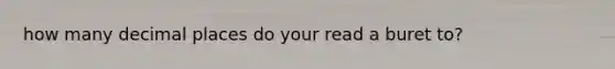 how many decimal places do your read a buret to?