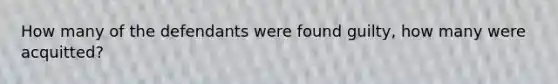 How many of the defendants were found guilty, how many were acquitted?