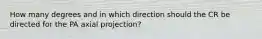 How many degrees and in which direction should the CR be directed for the PA axial projection?