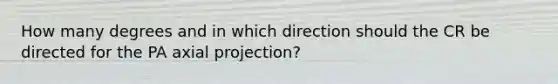 How many degrees and in which direction should the CR be directed for the PA axial projection?