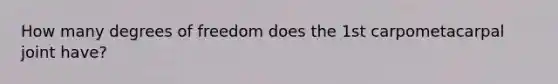 How many degrees of freedom does the 1st carpometacarpal joint have?