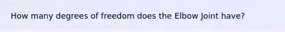 How many degrees of freedom does the Elbow Joint have?