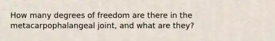 How many degrees of freedom are there in the metacarpophalangeal joint, and what are they?
