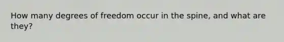 How many degrees of freedom occur in the spine, and what are they?