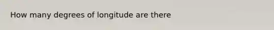 How many degrees of longitude are there