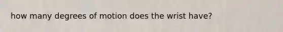 how many degrees of motion does the wrist have?