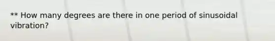 ** How many degrees are there in one period of sinusoidal vibration?