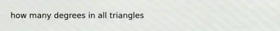 how many degrees in all triangles