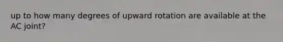 up to how many degrees of upward rotation are available at the AC joint?