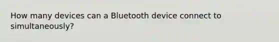 How many devices can a Bluetooth device connect to simultaneously?