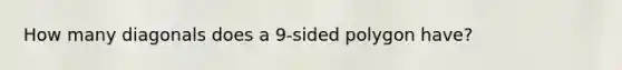 How many diagonals does a 9-sided polygon have?