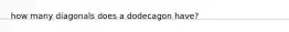 how many diagonals does a dodecagon have?