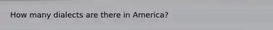 How many dialects are there in America?