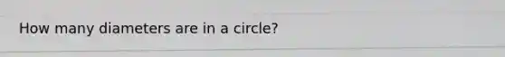 How many diameters are in a circle?