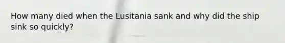 How many died when the Lusitania sank and why did the ship sink so quickly?