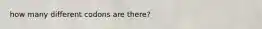 how many different codons are there?