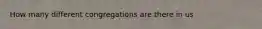 How many different congregations are there in us