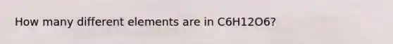 How many different elements are in C6H12O6?