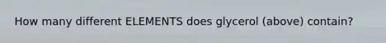 How many different ELEMENTS does glycerol (above) contain?