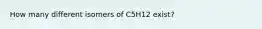 How many different isomers of C5H12 exist?