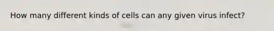 How many different kinds of cells can any given virus infect?