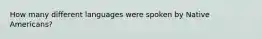 How many different languages were spoken by Native Americans?