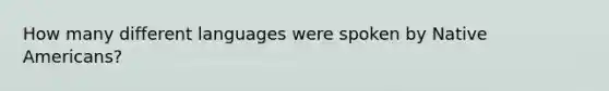 How many different languages were spoken by Native Americans?