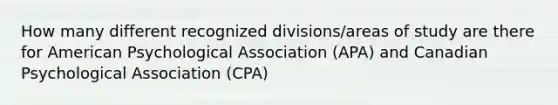 How many different recognized divisions/areas of study are there for American Psychological Association (APA) and Canadian Psychological Association (CPA)