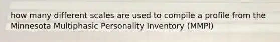 how many different scales are used to compile a profile from the Minnesota Multiphasic Personality Inventory (MMPI)