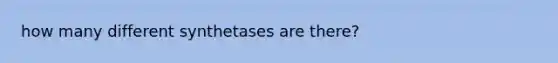 how many different synthetases are there?