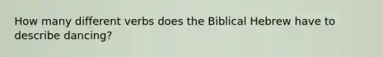 How many different verbs does the Biblical Hebrew have to describe dancing?