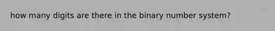 how many digits are there in the binary number system?