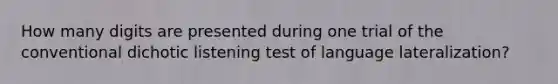 How many digits are presented during one trial of the conventional dichotic listening test of language lateralization?