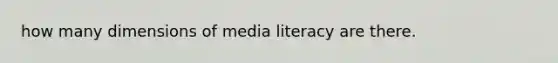 how many dimensions of media literacy are there.