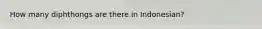 How many diphthongs are there in Indonesian?