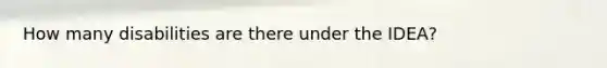 How many disabilities are there under the IDEA?