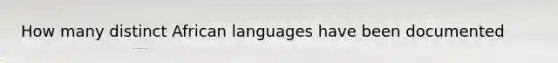 How many distinct African languages have been documented