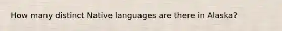 How many distinct Native languages are there in Alaska?