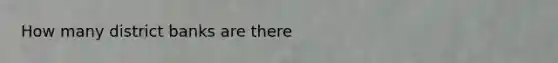 How many district banks are there