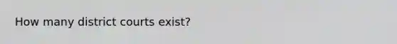 How many district courts exist?