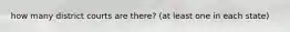how many district courts are there? (at least one in each state)