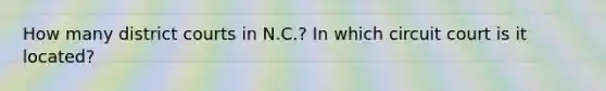 How many district courts in N.C.? In which circuit court is it located?