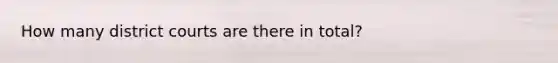 How many district courts are there in total?