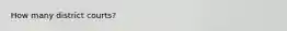 How many district courts?
